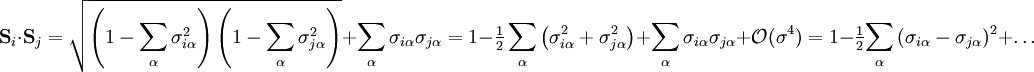 {\mathbf{S}}_i  \cdot {\mathbf{S}}_j  = \sqrt {\left( {1 - \sum\limits_\alpha  {\sigma ^2 _{i\alpha } } } \right)\left( {1 - \sum\limits_\alpha  {\sigma ^2 _{j\alpha } } } \right)}  + \sum\limits_\alpha  {\sigma _{i\alpha } \sigma _{j\alpha } }   = 1 - \tfrac{1}{2} \sum\limits_\alpha  \left({{\sigma ^2 _{i\alpha }} + {\sigma ^2 _{j\alpha } } }\right)  +  \sum\limits_\alpha {\sigma _{i\alpha } \sigma _{j\alpha } }  + \mathcal{O}(\sigma ^4 ) = 1 - \tfrac{1} {2}{\sum\limits_\alpha  {(\sigma _{i\alpha } }  - \sigma _{j\alpha } )^2 }  + \ldots