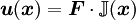 \boldsymbol{u}(\boldsymbol{x}) = \boldsymbol{F} \cdot \mathbb{J}(\boldsymbol{x})