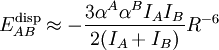 E_{AB}^{\rm disp} \approx     -{3 \alpha^A \alpha^B I_A I_B\over 2(I_A + I_B)} R^{-6}