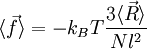 \langle \vec f \rangle = - k_B T \frac{3 \langle \vec R \rangle}{N l^2}~