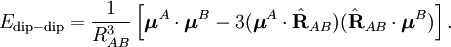 E_{\mathrm{dip-dip}} = \frac{1}{R^{3}_{AB}}\left[ \boldsymbol{\mu}^A\cdot\boldsymbol{\mu}^B  - 3 (\boldsymbol{\mu}^A\cdot \hat{\mathbf{R}}_{AB}) (\hat{\mathbf{R}}_{AB}\cdot \boldsymbol{\mu}^B) \right].