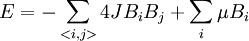 E = - \sum_{<i,j>} 4J B_i B_j + \sum_i \mu B_i \,