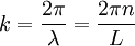 k=\frac{2\pi}{\lambda}=\frac{2\pi n}{L}