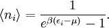 \langle n_i\rangle = \frac{1}{e^{\beta(\epsilon_i-\mu)}-1}.