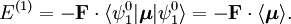 E^{(1)} = -\mathbf{F}\cdot \langle \psi^0_1 | \boldsymbol{\mu} | \psi^0_1 \rangle = -\mathbf{F}\cdot \langle  \boldsymbol{\mu} \rangle.