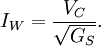 I_W = \frac {V_C} {\sqrt{G_S}}.