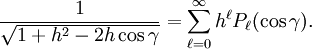 \frac{1}{\sqrt{1 + h^2 - 2 h \cos\gamma}} = \sum_{\ell=0}^\infty h^\ell P_\ell(\cos\gamma).