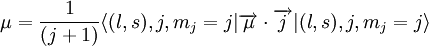 \mu =  {1\over (j+1)}\langle(l,s),j,m_j=j|\overrightarrow{\mu}\cdot \overrightarrow{j}|(l,s),j,m_j=j\rangle