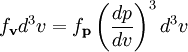 f_\mathbf{v} d^3v = f_\mathbf{p} \left(\frac{dp}{dv}\right)^3 d^3v
