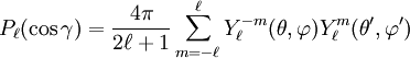 P_{\ell}(\cos \gamma) = \frac{4\pi}{2\ell + 1} \sum_{m=-\ell}^{\ell}  Y^{-m}_{\ell}(\theta, \varphi)  Y^m_{\ell}(\theta', \varphi')