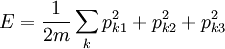 E= {1\over 2m} \sum_k p_{k1}^2 + p_{k2}^2 + p_{k3}^2