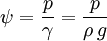 \psi = \frac{p}{\gamma} = \frac{p}{\rho \, g}