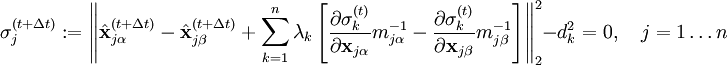 \sigma_j^{(t + \Delta t)} := \left\| \hat{\mathbf x}_{j\alpha}^{(t+\Delta t)} - \hat{\mathbf x}_{j\beta}^{(t+\Delta t)}  +    \sum_{k=1}^n \lambda_k \left[ \frac{\partial\sigma_k^{(t)}}{\partial \mathbf x_{j\alpha}}m_{j\alpha}^{-1} -  \frac{\partial\sigma_k^{(t)}}{\partial \mathbf x_{j\beta}}m_{j\beta}^{-1}\right] \right\|_2^2 - d_k^2 = 0, \quad j = 1 \dots n