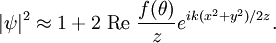 |\psi|^2\approx 1+2~\mathrm{Re}~\frac{f(\theta)}{z}e^{ik(x^2+y^2)/2z}.