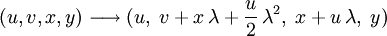 (u,v,x,y) \longrightarrow (u, \; v+ x \, \lambda + \frac{u}{2} \, \lambda^2, \; x + u \, \lambda, \; y)