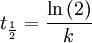 \ t_ \frac{1}{2} = \frac{\ln{(2)}}{k}