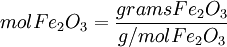 mol Fe_2O_3 = \frac{grams Fe_2O_3}{g/mol Fe_2O_3}\,