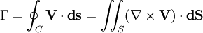 \Gamma=\oint_{C}\mathbf{V}\cdot\mathbf{ds}=\int\!\!\!\int_S(\nabla\times\mathbf{V})\cdot\mathbf{dS}