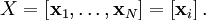 X=\left[  \mathbf{x}_{1},\ldots,\mathbf{x}_{N}\right]  =\left[  \mathbf{x}_{i}\right].