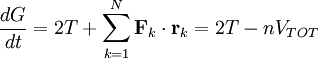 \frac{dG}{dt} = 2 T +  \sum_{k=1}^{N} \mathbf{F}_{k} \cdot \mathbf{r}_{k} = 2 T - n V_{TOT}