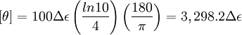 [\theta]= 100 \Delta \epsilon \left( \frac {ln10}{4} \right) \left( \frac {180}{\pi} \right) = 3,298.2\Delta \epsilon \,