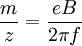 \frac{m}{z}=\frac{eB}{2\pi f}