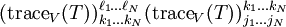 (\operatorname{trace}_{V}(T))_{k_1 \dots k_N }^{\ell_1 \dots \ell_N} (\operatorname{trace}_{V}(T))_{j_1 \dots j_N}^{k_1 \dots k_N}