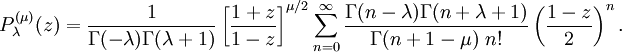 P_{\lambda}^{(\mu)}(z) = \frac{1}{\Gamma(-\lambda)\Gamma(\lambda+1)} \left[\frac{1+z}{1-z}\right]^{\mu/2} \sum_{n=0}^\infty\frac{\Gamma(n-\lambda)\Gamma(n+\lambda+1)}{\Gamma(n+1-\mu)\ n!}\left(\frac{1-z}{2}\right)^n.