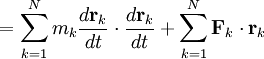 = \sum_{k=1}^{N} m_{k} \frac{d\mathbf{r}_{k}}{dt} \cdot \frac{d\mathbf{r}_{k}}{dt} + \sum_{k=1}^{N} \mathbf{F}_{k} \cdot \mathbf{r}_{k}