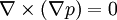 \nabla\times(\nabla p)=0