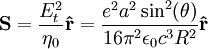 \mathbf{S} = {{E_t^2 \over \eta_0}}\mathbf{\hat{r}} = {{e^2 a^2 \sin^2(\theta)} \over {16 \pi^2 \epsilon_0 c^3 R^2}} \mathbf{\hat{r}}