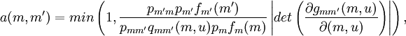 a(m,m')=min\left(1,   \frac{p_{m'm}p_{m'}f_{m'}(m')}{p_{mm'}q_{mm'}(m,u)p_{m}f_m(m)}\left|det\left(\frac{\partial g_{mm'}(m,u)}{\partial (m,u)}\right)\right|\right),