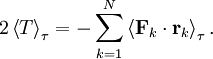 2 \left\langle T \right\rangle_{\tau} = -\sum_{k=1}^{N} \left\langle \mathbf{F}_{k} \cdot \mathbf{r}_{k} \right\rangle_{\tau}.