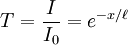 T = \frac{I}{I_{0}} = e^{-x/\ell}