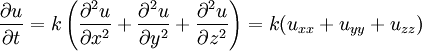 {\partial u\over \partial t} = k \left({\partial^2 u\over \partial x^2 } + {\partial^2 u\over \partial y^2 } + {\partial^2 u\over \partial z^2 }\right)  = k ( u_{xx} + u_{yy} + u_{zz} ) \quad