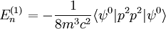 E_{n}^{(1)}=-\frac{1}{8m^{3}c^{2}}\langle\psi^{0}\vert p^{2}p^{2}\vert\psi^{0}\rangle