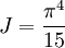 J = \frac{\pi^{4}}{15}