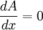 \frac{d A}{d x} = 0