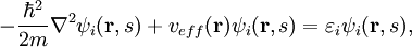 -{\hbar^2\over2m}\nabla^2\psi_i(\mathbf{r},s) + v_{eff}(\mathbf{r})\psi_i(\mathbf{r},s) = \varepsilon_i \psi_i(\mathbf{r},s),