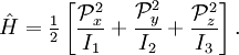 \hat{H} = \tfrac{1}{2}\left[ \frac{\mathcal{P}_x^2}{I_1}+ \frac{\mathcal{P}_y^2}{I_2}+ \frac{\mathcal{P}_z^2}{I_3} \right].