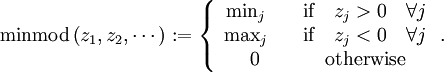 \textrm{minmod}\left(z_{1},z_{2},\cdots\right):=\left\{ \begin{array}{cc} \min_{j}\quad & \textrm{if}\quad z_{j}>0\quad \forall j\\ \max_{j\quad} & \textrm{if}\quad z_{j}<0\quad \forall j\\ 0 & \textrm{otherwise}\end{array}\right. .