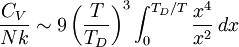 \frac{C_V}{Nk} \sim 9 \left({T\over T_D}\right)^3\int_0^{T_D/T} {x^4 \over x^2}\, dx