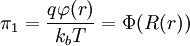 \pi_1 = \frac{q \varphi(r)}{k_b T} = \Phi(R(r))