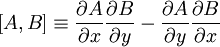 \left[A,B\right] \equiv \frac{\partial A}{\partial x}\frac{\partial B}{\partial y}-\frac{\partial A}{\partial y}\frac{\partial B}{\partial x}