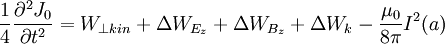 \frac{1}{4} \frac{\partial^2 J_0}{\partial t^2}  = W_{\perp k i n} + \Delta W_{E_z} + \Delta W_{B_z} + \Delta W_k - \frac{{\mu_0}} {8 \pi} I^2 (a)