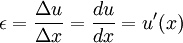 \epsilon = \frac{\Delta u}{\Delta x} = \frac{du}{dx} = u'(x)