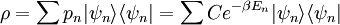 \rho = \sum p_n | \psi _n \rangle \langle \psi_n | = \sum C e^{- \beta E_n} | \psi _n \rangle \langle \psi_n|