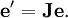 \mathbf{e'} = \mathbf{J}\mathbf{e}.