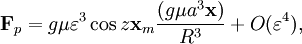 \mathbf{F}_p =  g \mu \varepsilon^3 \cos z \mathbf{x}_m  \frac{ ( g \mu a^3\mathbf{x})}{R^3} + O(\varepsilon^4),