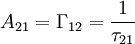 A_{21}=\Gamma_{12}=\frac{1}{\tau_{21}}